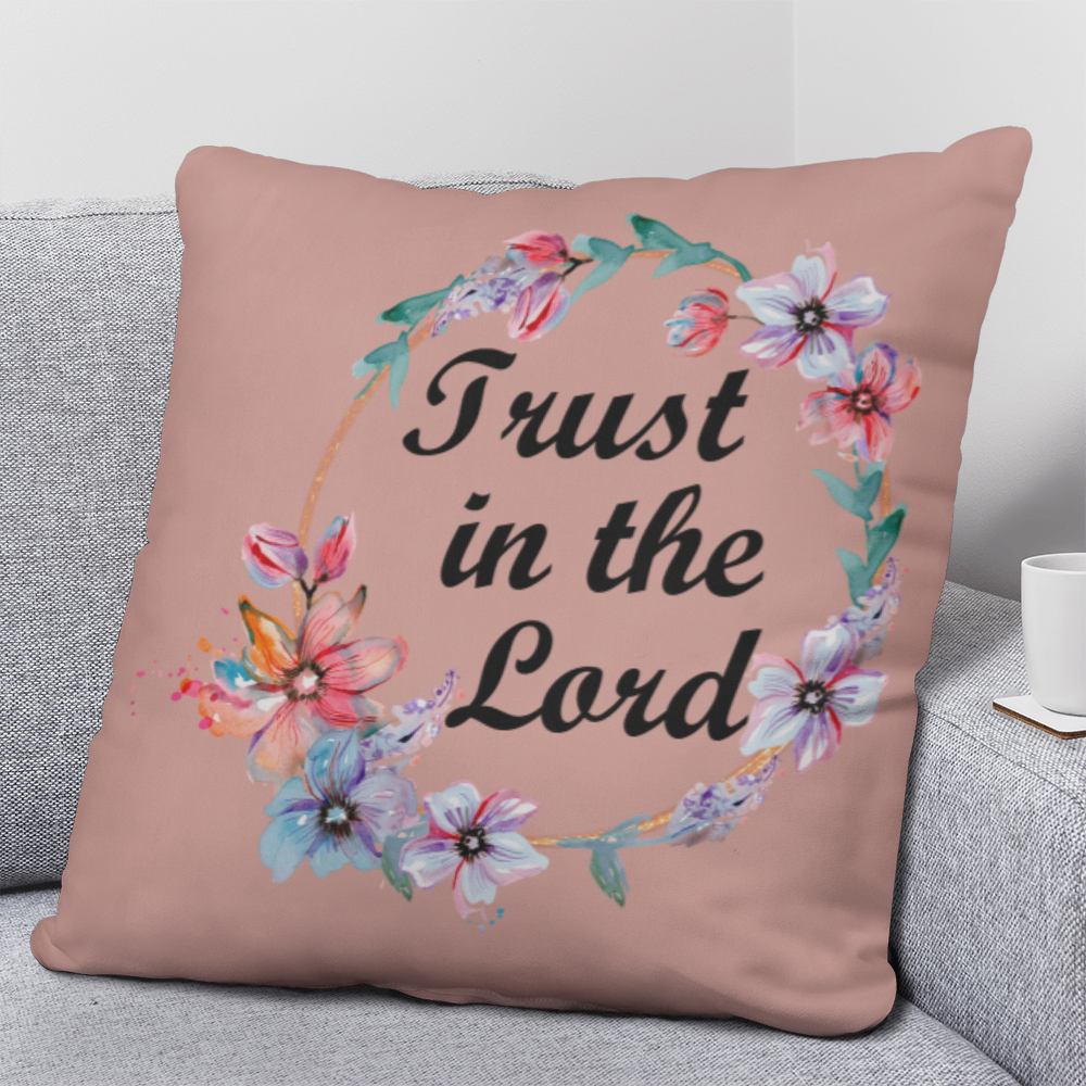 Trust In The Lord Classic Pillow – Gift for Her - Gift for Him