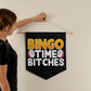 Bingo Time Bitches - Wall Pennant - Gift for Her - Gift for Him
