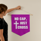 No Cap, Just Cross - Wall Pennant - Gift for Her - Gift for Him