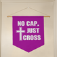 No Cap, Just Cross - Wall Pennant - Gift for Her - Gift for Him