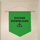 Divine Download - Wall Pennant - Gift for Her - Gift for Him