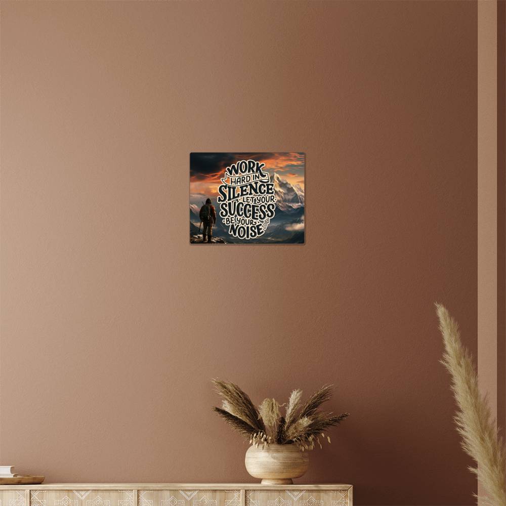 Work Hard In Silence Let Your Success Be Your Noise - High Gloss Metal Art Print (5:4) Horizontal - Gift for Her - Gift for Him