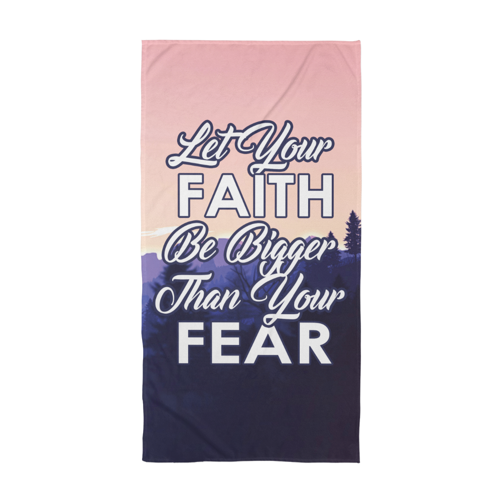 Let Your Faith Be Bigger Than Your Fear - Bath Towel - Gift for Her - Gift for Him