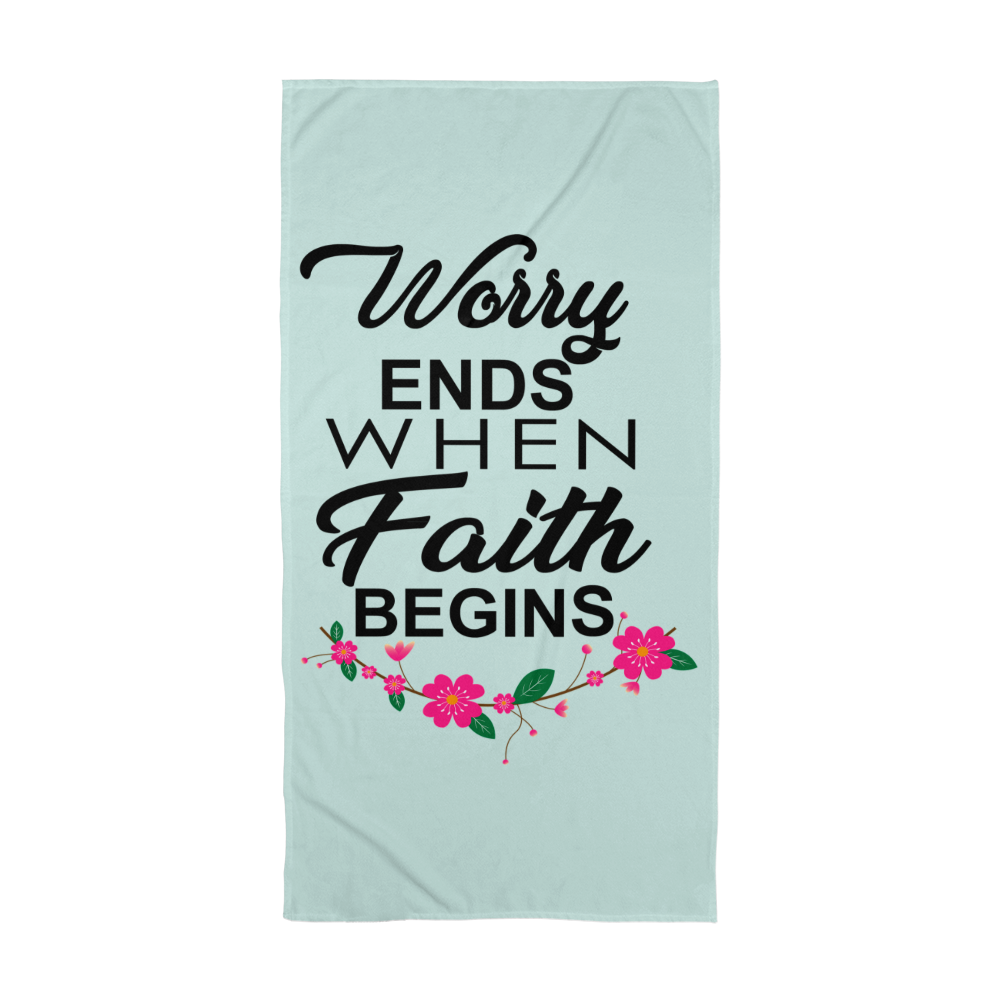 Worry Ends When Faith Begins - Bath Towel - Gift for Her - Gift for Him