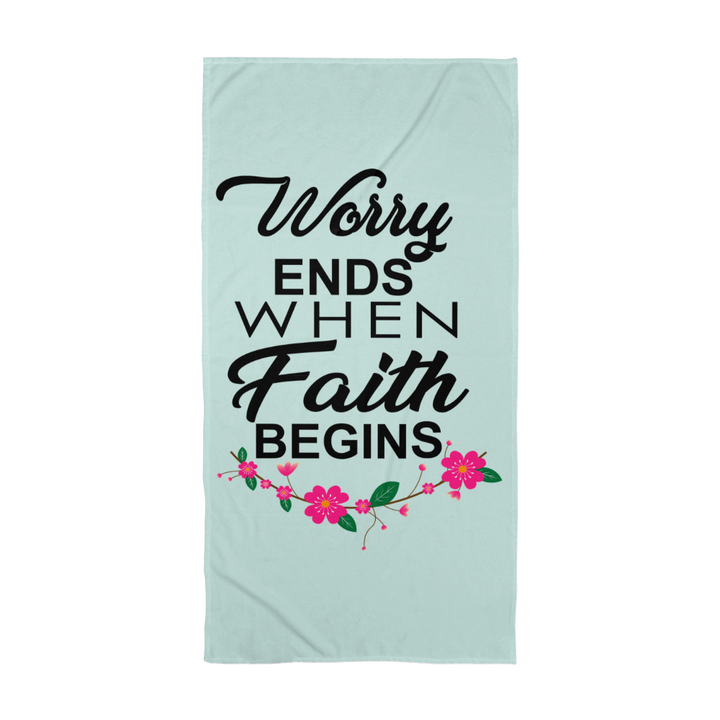 Worry Ends When Faith Begins Bath Towel – Gift for Her - Gift for Him