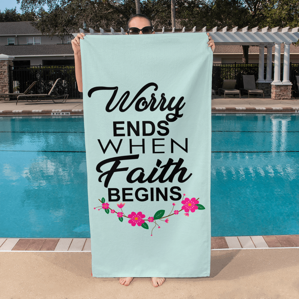 Worry Ends When Faith Begins - Bath Towel - Gift for Her - Gift for Him