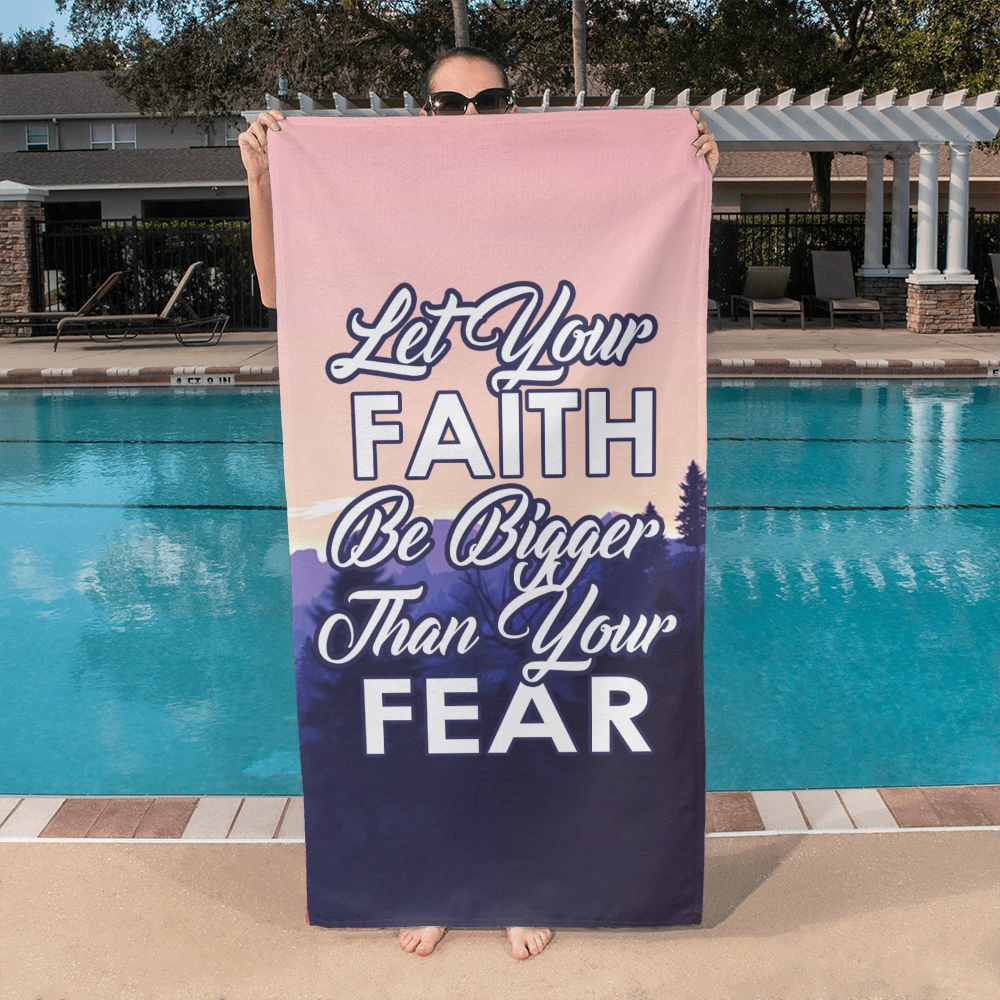 Let Your Faith Be Bigger Than Your Fear - Bath Towel - Gift for Her - Gift for Him