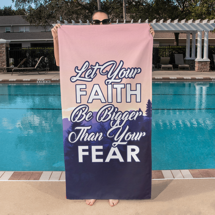 Let Your Faith Be Bigger Than Your Fear Bath Towel – Gift for Her - Gift for Him