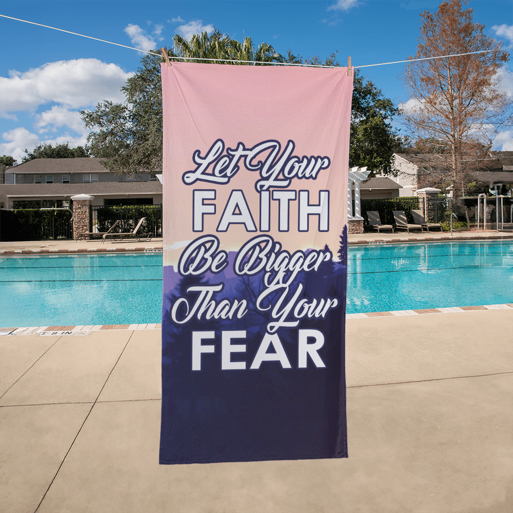 Let Your Faith Be Bigger Than Your Fear - Bath Towel - Gift for Her - Gift for Him