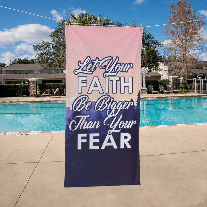 Let Your Faith Be Bigger Than Your Fear Bath Towel – Gift for Her - Gift for Him