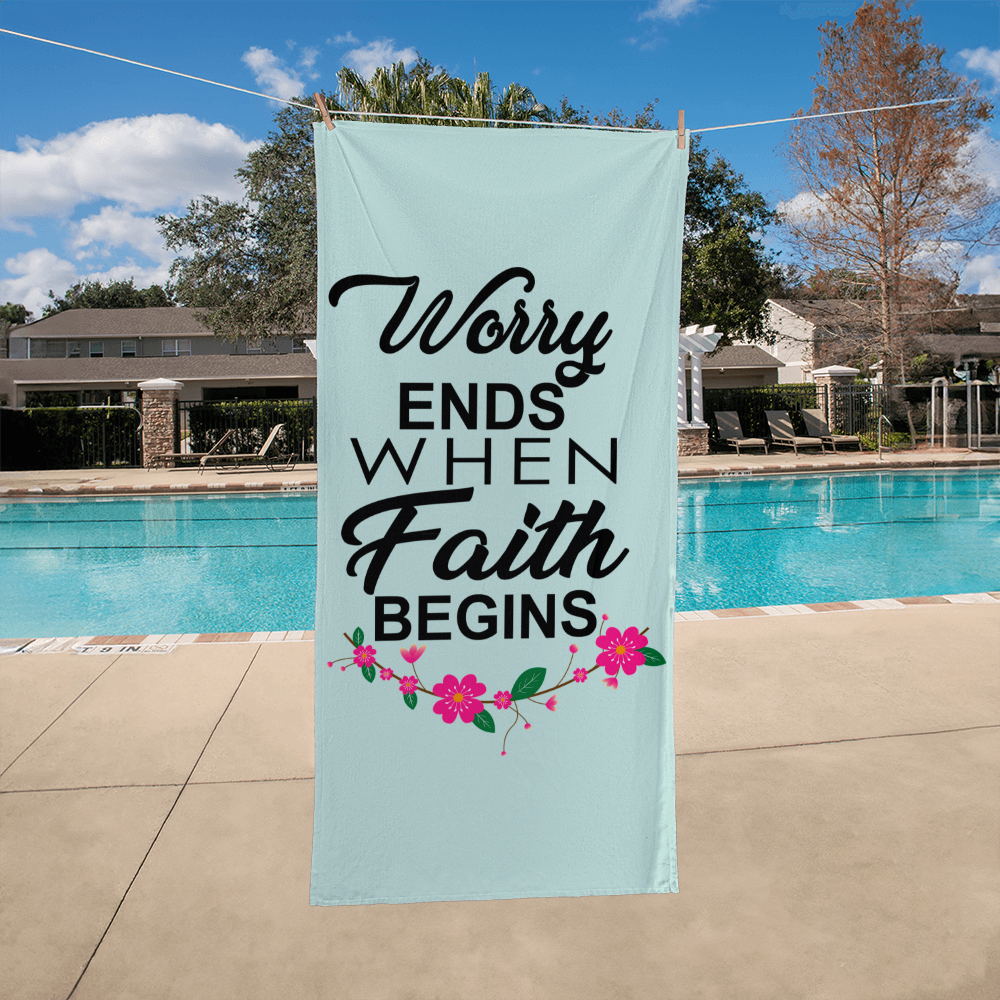 Worry Ends When Faith Begins - Bath Towel - Gift for Her - Gift for Him