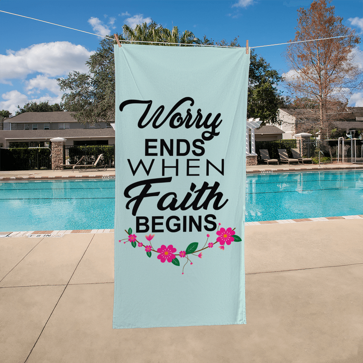 Worry Ends When Faith Begins Bath Towel – Gift for Her - Gift for Him