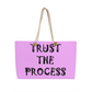 Trust The Process - Weekender Tote Bag - Gift for Her - Gift for Him