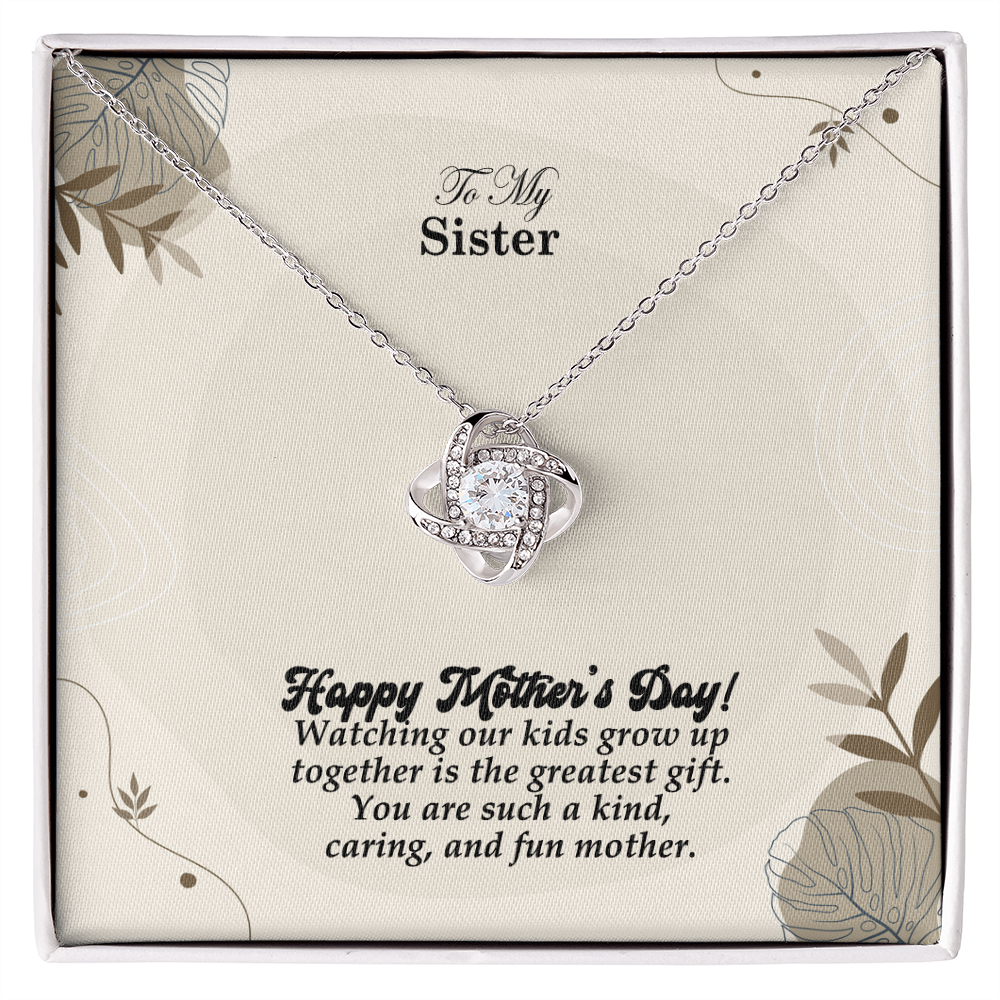 To My Sister, Happy Mother's Day! Watching Our Kids Grow Up Together Is The Greatest Gift - Love Knot Necklace & Sweetest Devotion Flower Bouquet - Gift for Mom