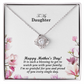 To My Daughter, Happy Mother's Day! It Is Such A Blessing To Get To Watch You With Your Family - Love Knot Necklace & Sweetest Devotion Flower Bouquet - Gift for Mom