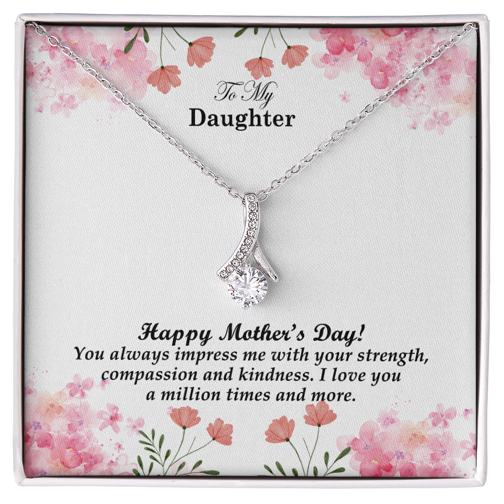 To My Daughter, Happy Mother's Day! You Always Impress Me With Your Strength, Compassion & Kindness - Alluring Beauty Necklace & Sweetest Devotion Flower Bouquet - Gift for Mom