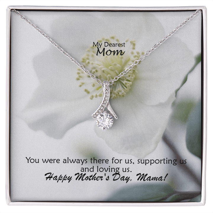 My Dearest Mom, You Were Always There For Us, Supporting Us And Loving Us - Happy Mother&
