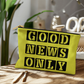Good News Only - Large Fabric Zippered Pouch - Gift for Her - Gift for Him