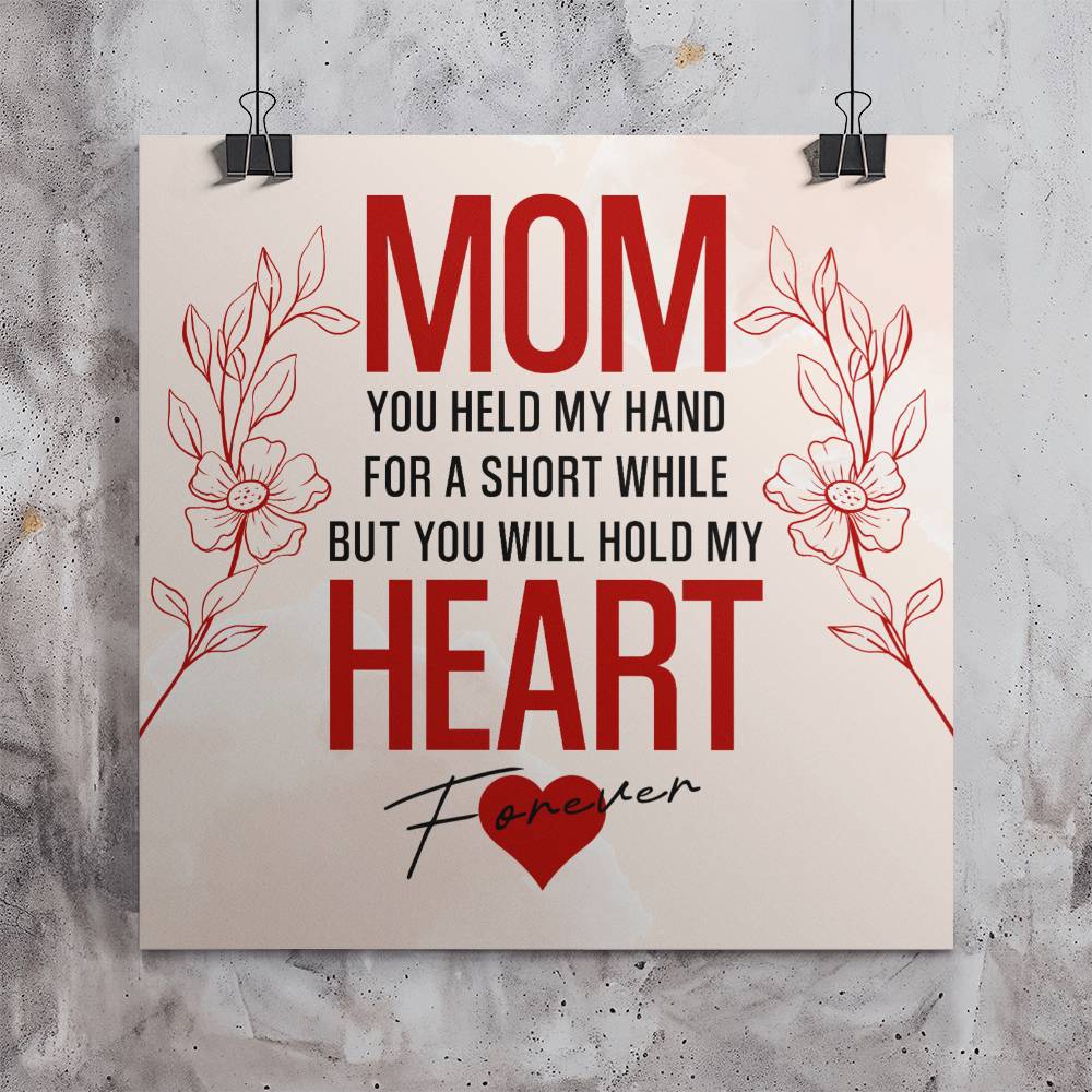 Mom, You Held My Hand For A Short While - Matte Poster (1:1) - Gift for Mom