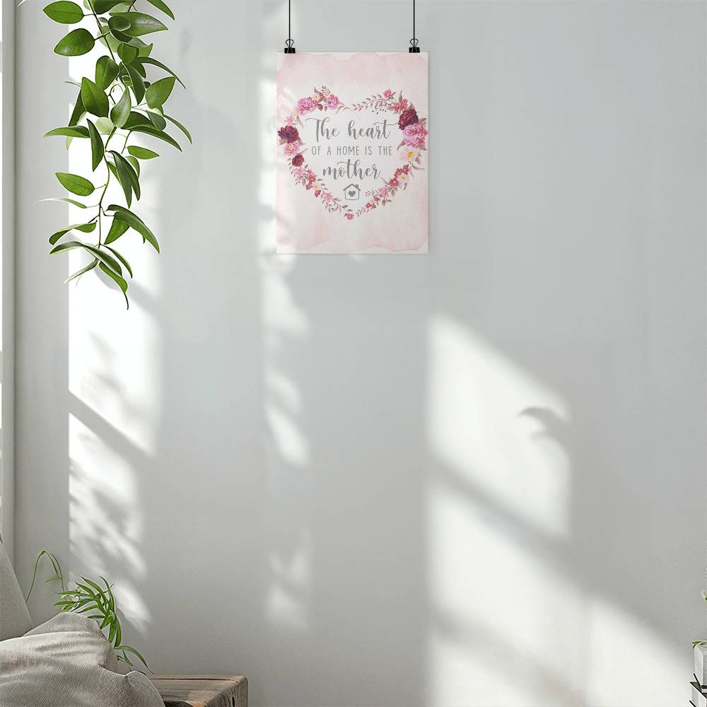 The Heart Of A Home Is The Mother - Matte Poster (3:4) - Gift for Mom