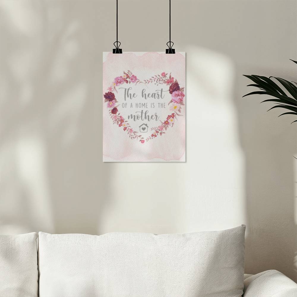 The Heart Of A Home Is The Mother - Matte Poster (3:4) - Gift for Mom