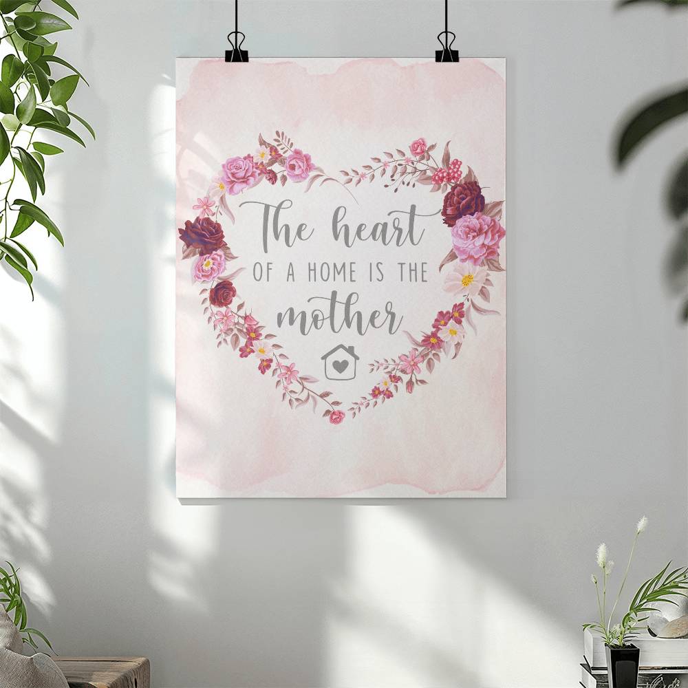 The Heart Of A Home Is The Mother - Matte Poster (3:4) - Gift for Mom