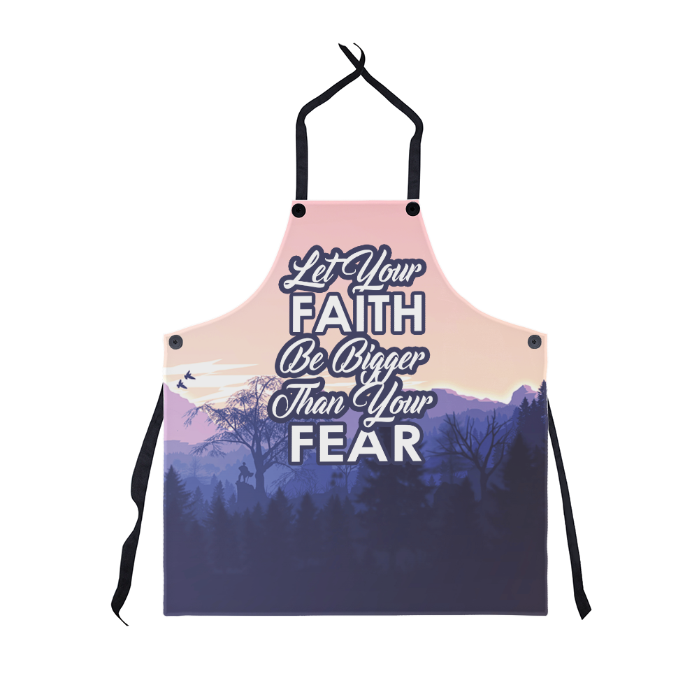 Let Your Faith Be Bigger Than Your Fear - Apron - Gift for Her - Gift for Him