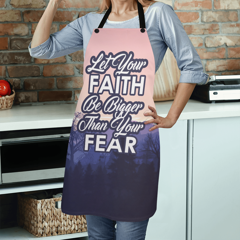 Let Your Faith Be Bigger Than Your Fear - Apron - Gift for Her - Gift for Him