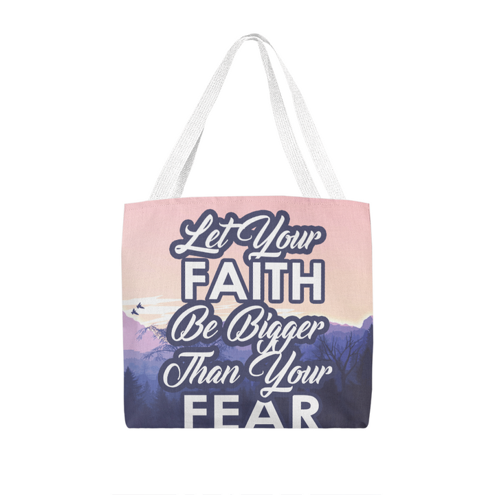 Let Your Faith Be Bigger Than Your Fear Classic Tote Bag – Gift for Her - Gift for Him
