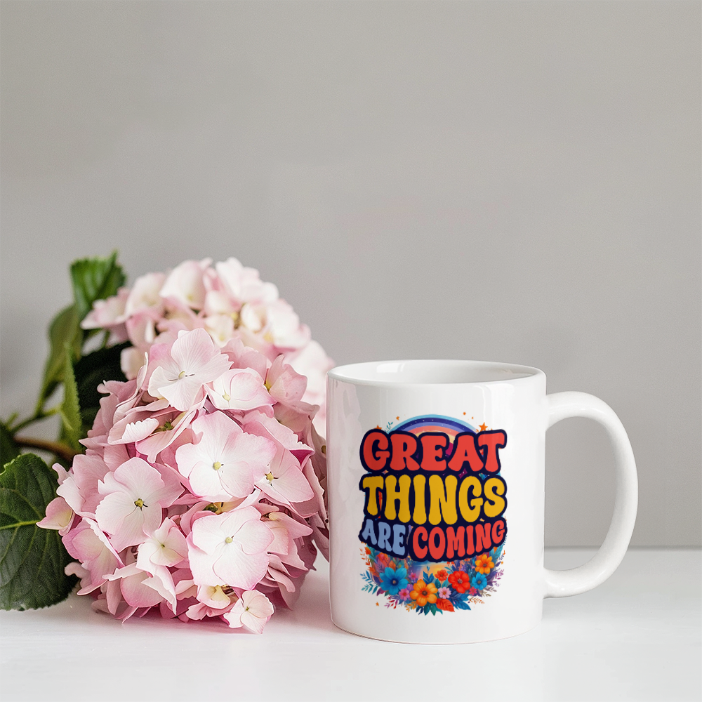 Great Things Are Coming - White Ceramic Mug - Gift for Her