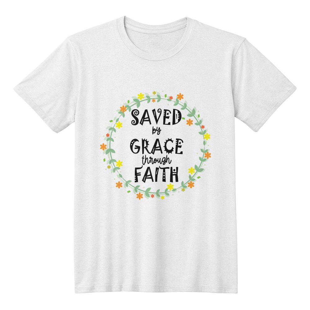 Saved By Grace Through Faith T-Shirt – Gift for Her - Gift for Him