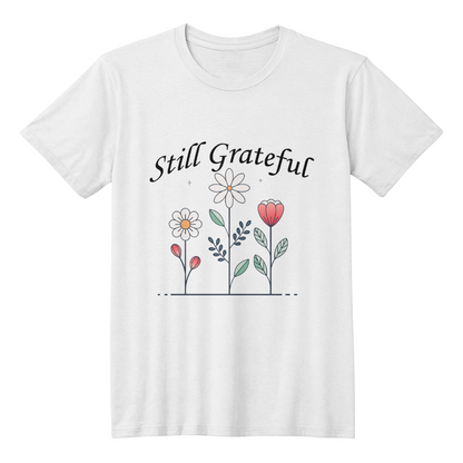 Still Grateful - Bella + Canvas 3001 Unisex T-shirt Front Print - Gift for Her - Gift for Him
