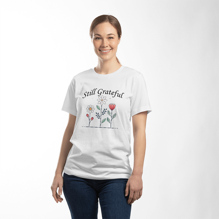 Still Grateful T-Shirt – Gift for Her - Gift for Him