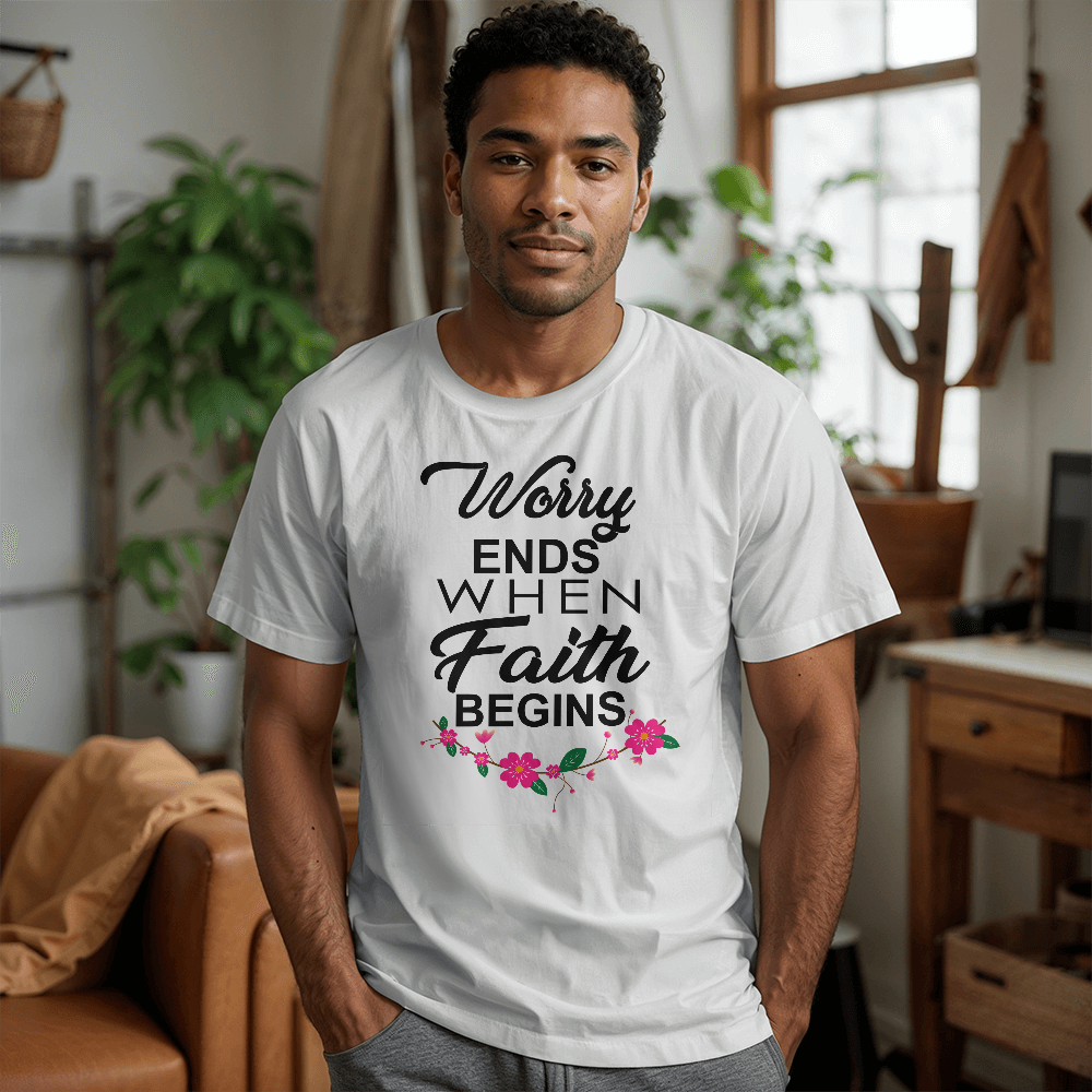 Worry Ends When Faith Begins T-Shirt – Gift for Her - Gift for Him
