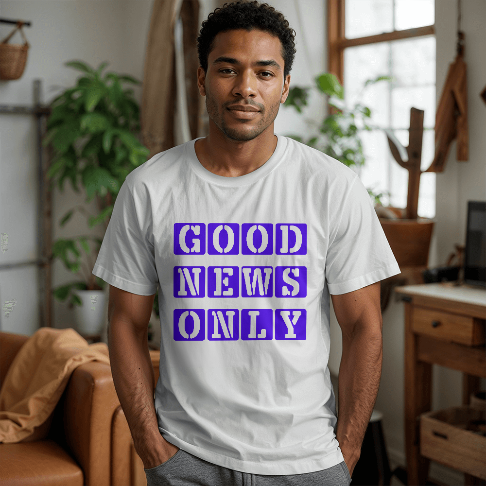 Good News Only T-Shirt – Gift for Her - Gift for Him