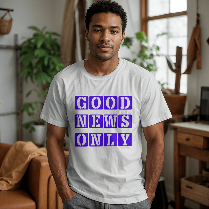 Good News Only T-Shirt – Gift for Her - Gift for Him
