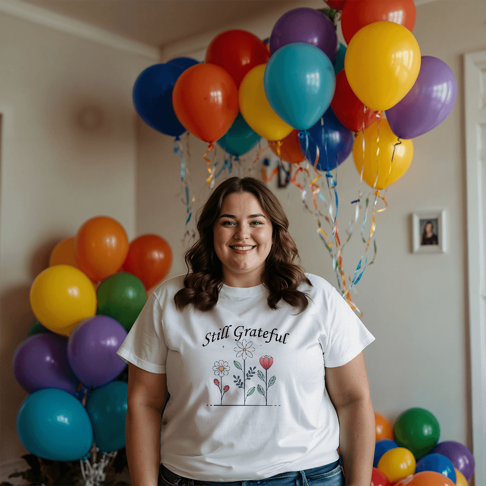 Still Grateful T-Shirt – Gift for Her - Gift for Him