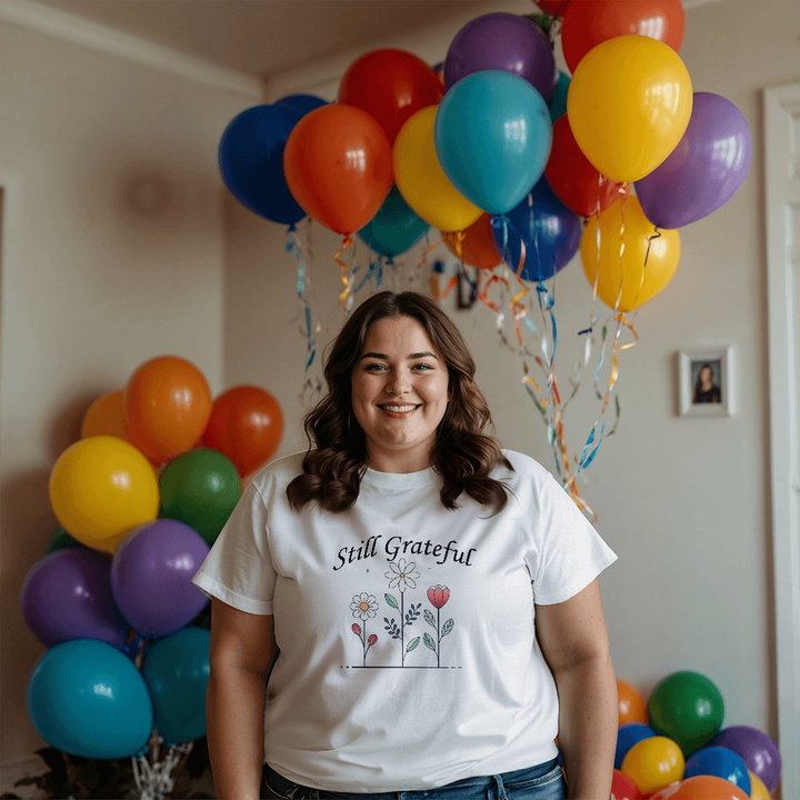 Still Grateful T-Shirt – Gift for Her - Gift for Him