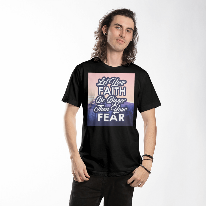 Let Your Faith Be Bigger Than Your Fear Unisex T-Shirt – Gift for Her - Gift for Him