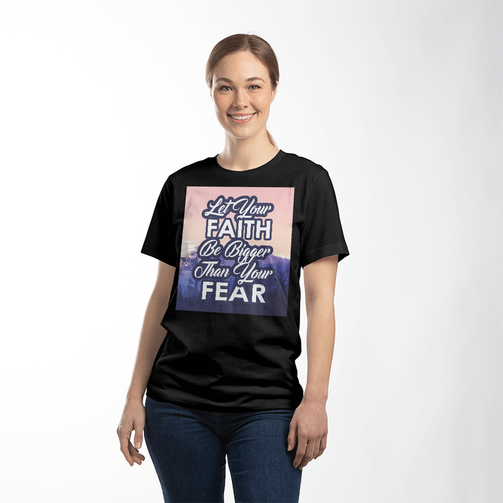 Let Your Faith Be Bigger Than Your Fear Unisex T-Shirt – Gift for Her - Gift for Him