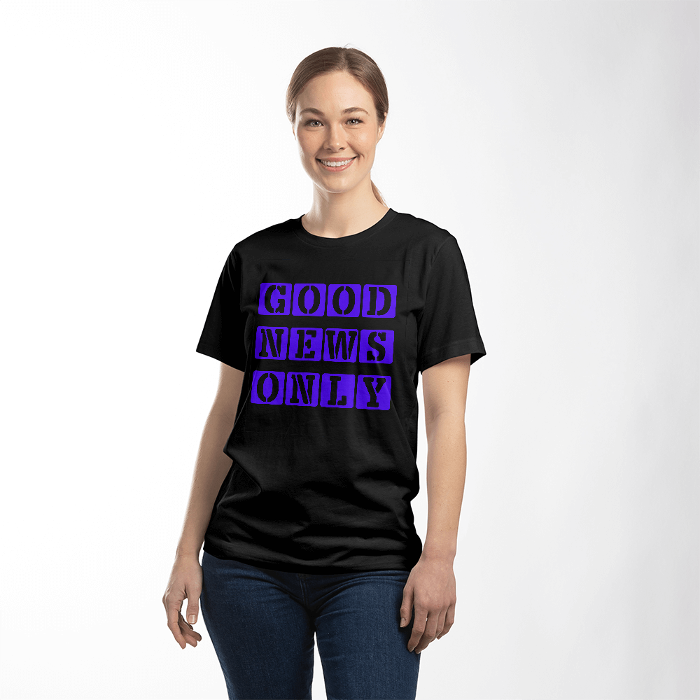 Good News Only T-Shirt – Gift for Her - Gift for Him