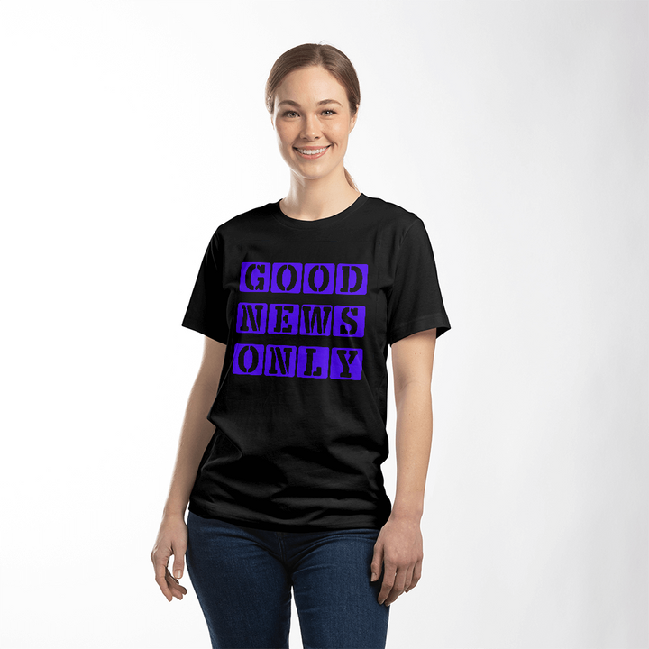 Good News Only T-Shirt – Gift for Her - Gift for Him
