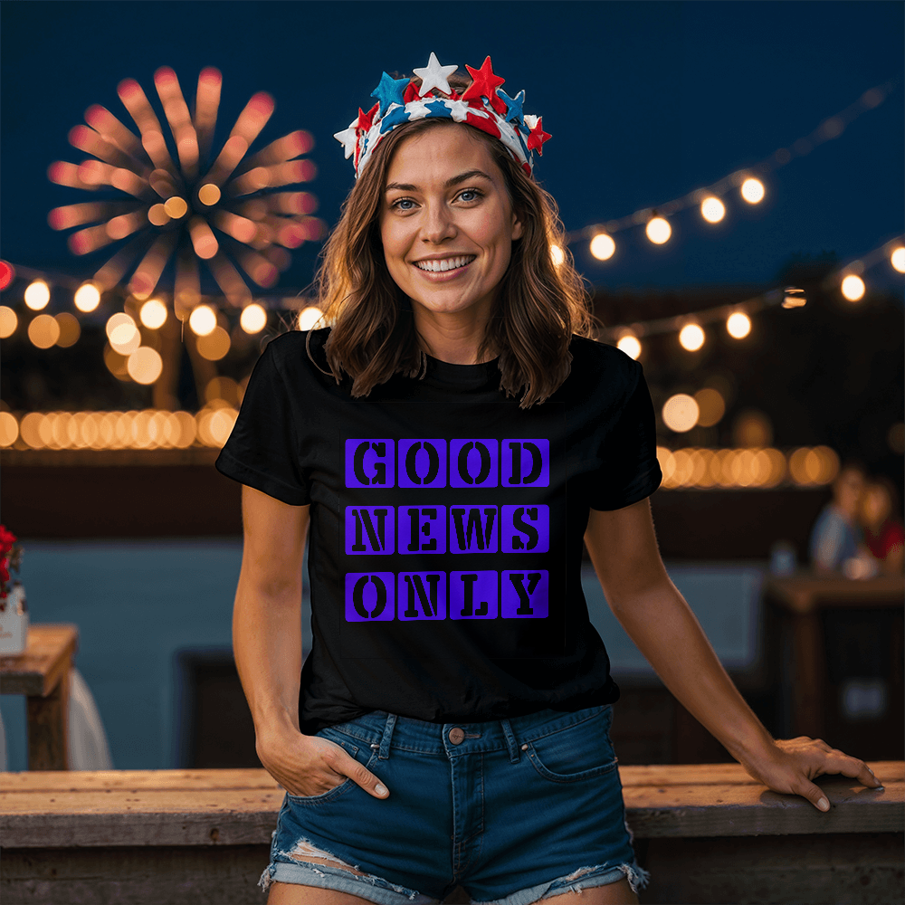 Good News Only T-Shirt – Gift for Her - Gift for Him