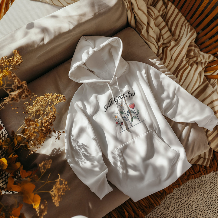 Still Grateful Hooded Sweatshirt – Gift for Her - Gift for Him