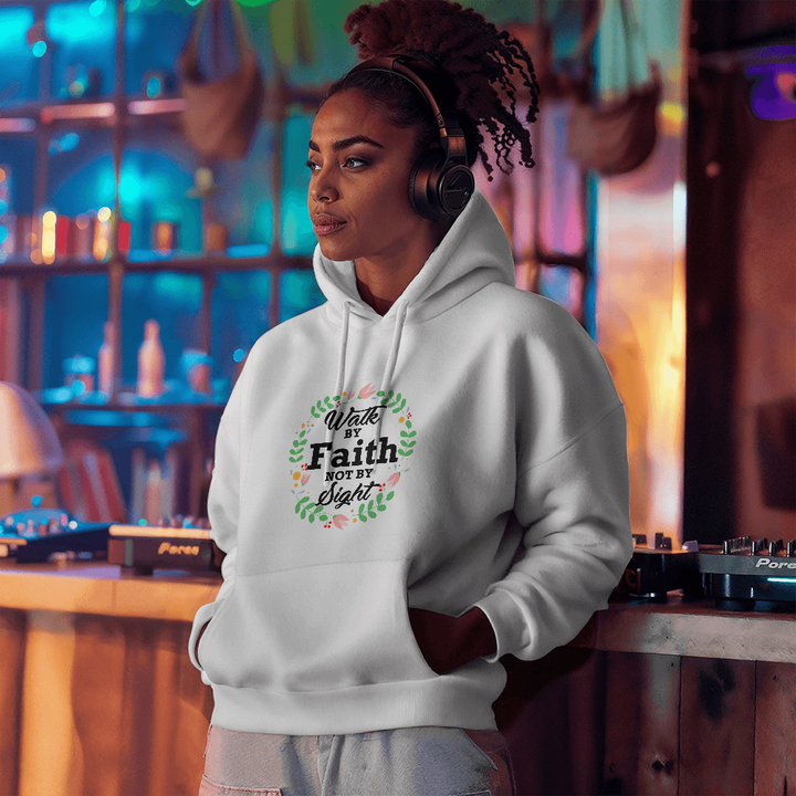 Walk By Faith Not By Sight Hooded Sweatshirt – Gift for Her - Gift for Him