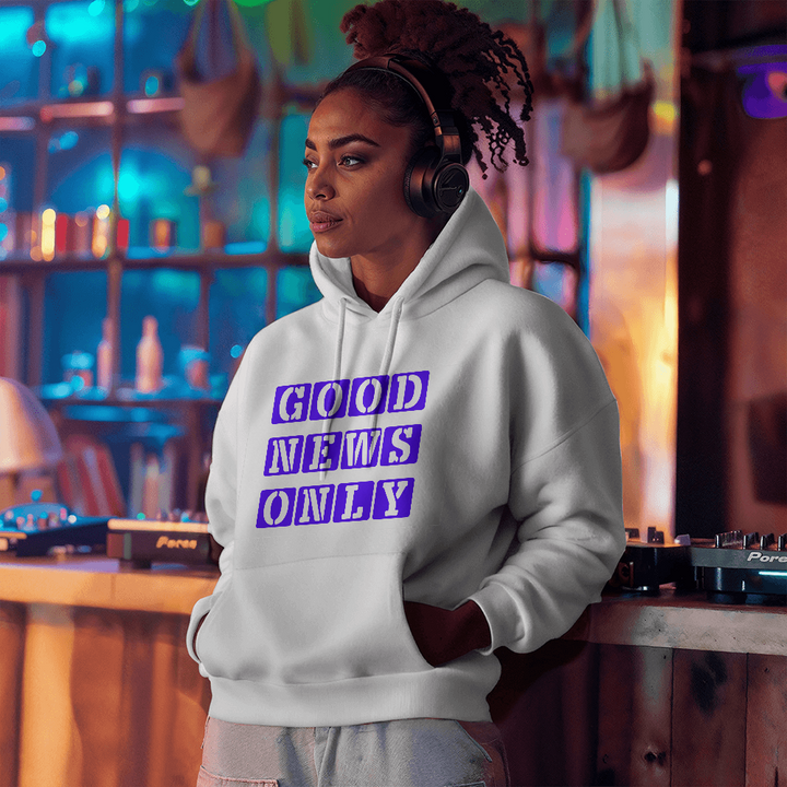 Good News Only Hooded Sweatshirt – Gift for Her - Gift for Him