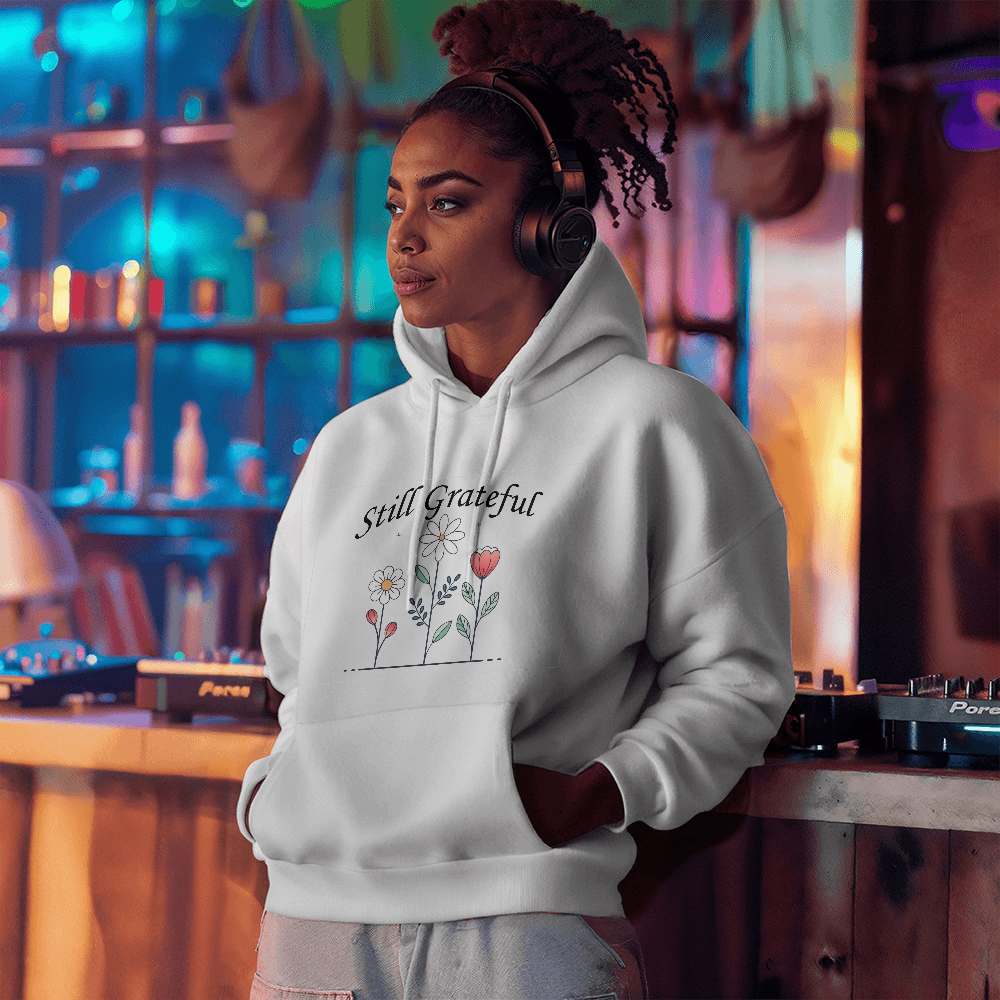 Still Grateful - Gildan 18500 Unisex Hooded Sweatshirt Front Print - Gift for Her - Gift for Him