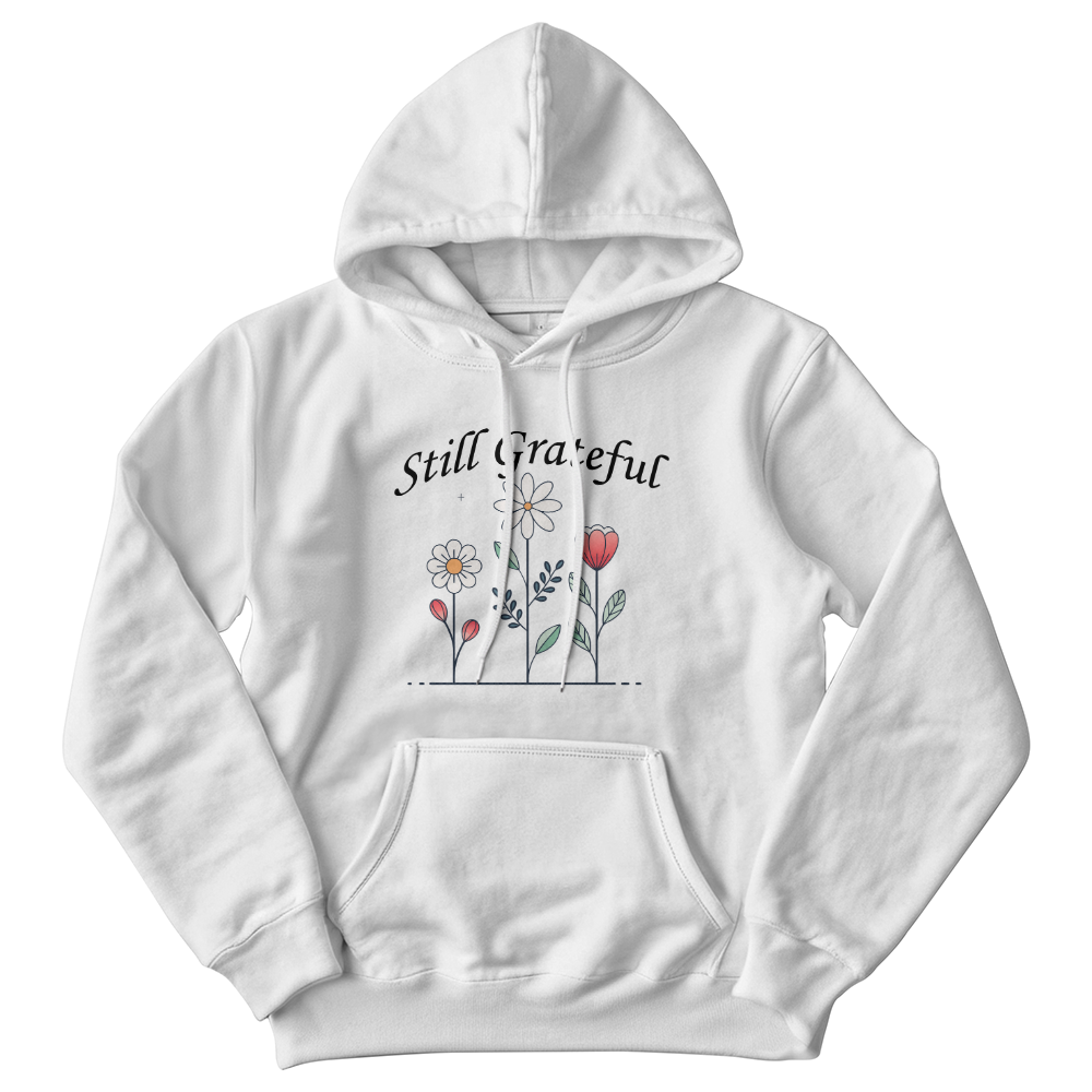 Still Grateful - Gildan 18500 Unisex Hooded Sweatshirt Front Print - Gift for Her - Gift for Him