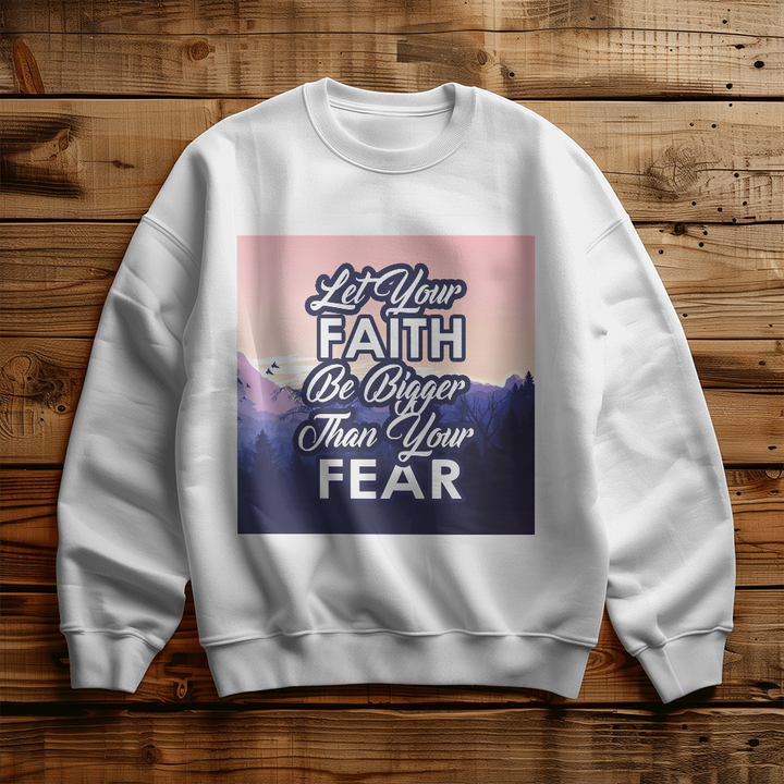 Let Your Faith Be Bigger Than Your Fear Unisex Crewneck Sweatshirt – Gift for Her - Gift for Him