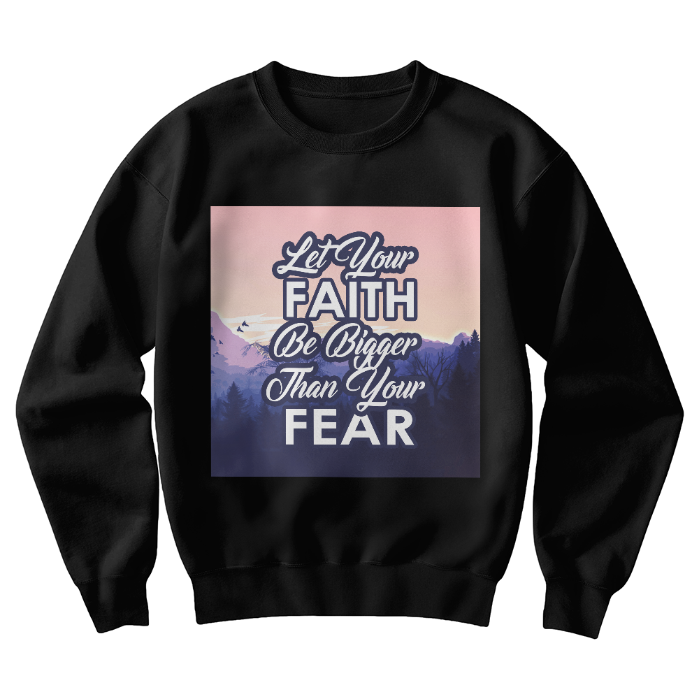 Let Your Faith Be Bigger Than Your Fear Unisex Crewneck Sweatshirt – Gift for Her - Gift for Him